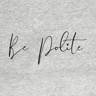 Be Polite T-Shirt